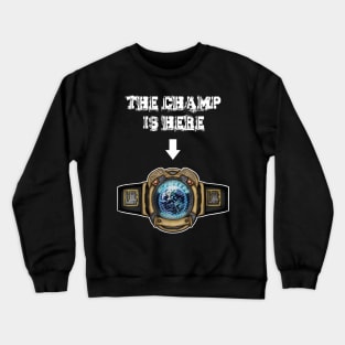 Hit List: The Champ is Here (Earth Title) for darks Crewneck Sweatshirt